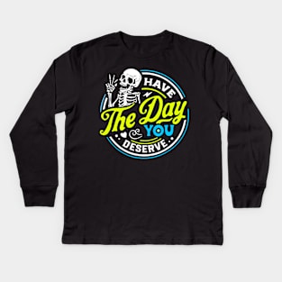 Funny Sarcastic Have The Day You Deserve Motivational Quote Kids Long Sleeve T-Shirt